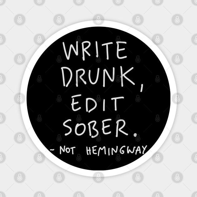 NOT Hemingway Quote - Write Drunk Edit Sober Magnet by isstgeschichte